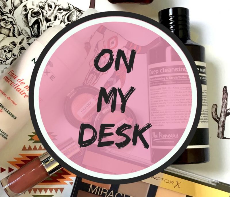 On the beauty desk: Τα πράγματα που βρίσκονται αυτή τη στιγμή στο γραφείο της ομορφιάς